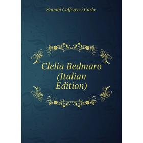 

Книга Clelia Bedmaro (Italian Edition)