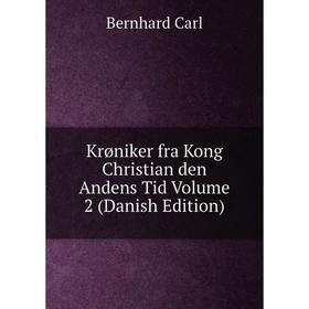 

Книга Krøniker fra Kong Christian den Andens Tid Volume 2 (Danish Edition)