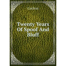

Книга Twenty Years Of Spoof And Bluff