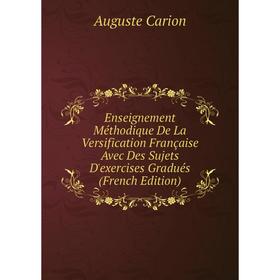 

Книга Enseignement Méthodique De La Versification Française Avec Des Sujets D'exercises Gradués (French Edition)
