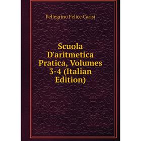 

Книга Scuola D'aritmetica Pratica, Volumes 3-4 (Italian Edition)