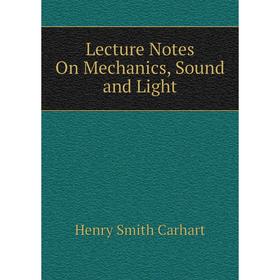 

Книга Lecture Notes On Mechanics, Sound and Light