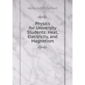

Книга Physics for University Students: Heat, Electricity, and Magnetism