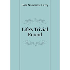 

Книга Life's Trivial Round