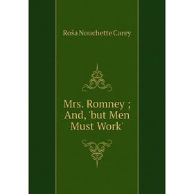 

Книга Mrs Romney; And, 'but Men Must Work'