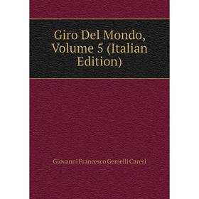 

Книга Giro Del Mondo, Volume 5 (Italian Edition)