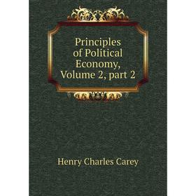 

Книга Principles of Political Economy, Volume 2, part 2