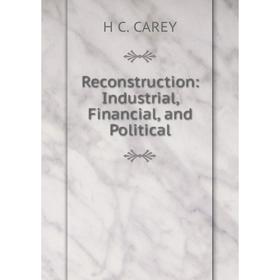 

Книга Reconstruction: Industrial, Financial, and Political