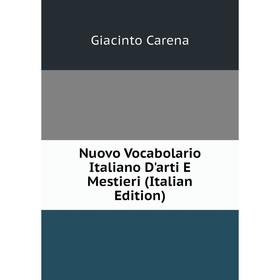 

Книга Nuovo Vocabolario Italiano D'arti E Mestieri