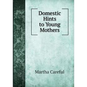

Книга Domestic Hints to Young Mothers