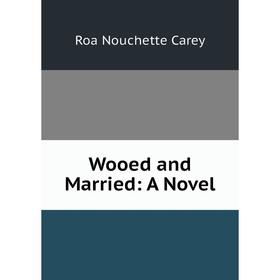 

Книга Wooed and Married: A Novel
