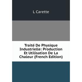 

Книга Traité De Physique Industrielle: Production Et Utilisation De La Chaleur (French Edition)