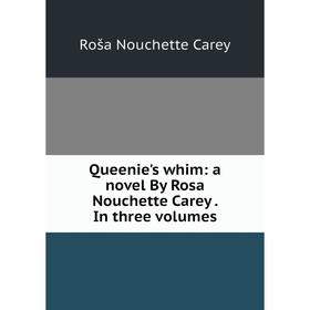 

Книга Queenie's whim: a novel By Rosa Nouchette Carey. In three volumes