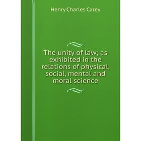 

Книга The unity of law; as exhibited in the relations of physical, social, mental and moral science