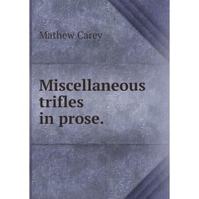 

Книга Miscellaneous trifles in prose