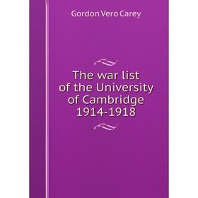 

Книга The war list of the University of Cambridge 1914-1918