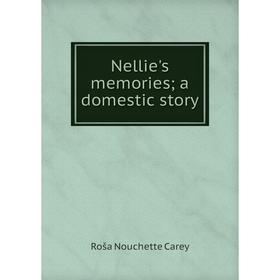 

Книга Nellie's memories; a domestic story