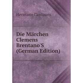 

Книга Die Märchen Clemens Brentano'S (German Edition)