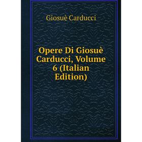 

Книга Opere Di Giosuè Carducci, Volume 6