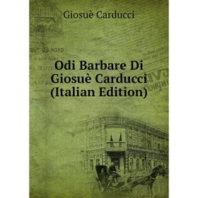 

Книга Odi Barbare Di Giosuè Carducci
