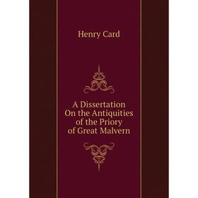 

Книга A Dissertation On the Antiquities of the Priory of Great Malvern