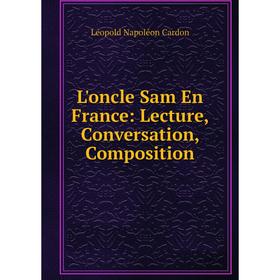 

Книга L'oncle Sam En France: Lecture, Conversation, Composition