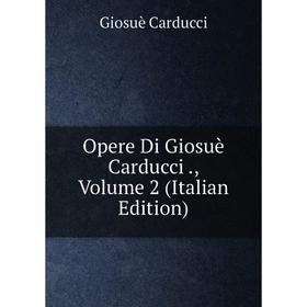 

Книга Opere Di Giosuè Carducci, Volume 2