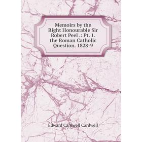 

Книга Memoirs by the Right Honourable Sir Robert Peel: Pt 1 the Roman Catholic Question 1828-9