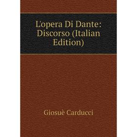 

Книга L'opera Di Dante: Discorso