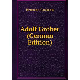 

Книга Adolf Gröber (German Edition)