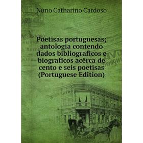 

Книга Poetisas portuguesas; antologia contendo dados bibliograficos e biograficos acêrca de cento e seis poetisas