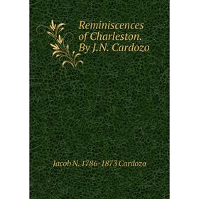 

Книга Reminiscences of Charleston. By J.N. Cardozo