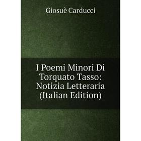 

Книга I Poemi Minori Di Torquato Tasso: Notizia Letteraria (Italian Edition)