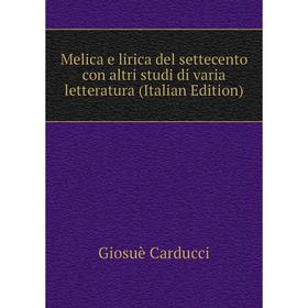 

Книга Melica e lirica del settecento con altri studi di varia letteratura
