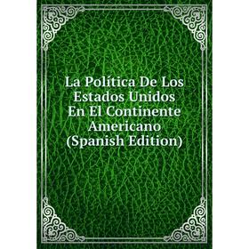 

Книга La Política De Los Estados Unidos En El Continente Americano