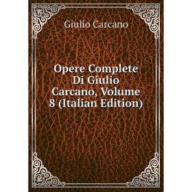 

Книга Opere Complete di Giulio Carcano, Volume 8