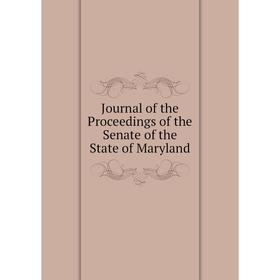 

Книга Journal of the Proceedings of the Senate of the State of Maryland