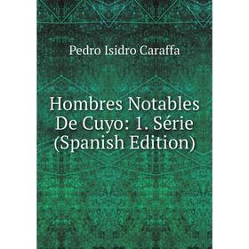 

Книга Hombres Notables De Cuyo: 1. Série (Spanish Edition)
