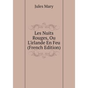

Книга Les Nuits Rouges, Ou L'irlande En Feu