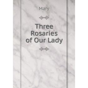 

Книга Three Rosaries of Our Lady