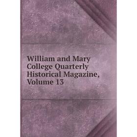 

Книга William and Mary College Quarterly Historical Magazine, Volume 13