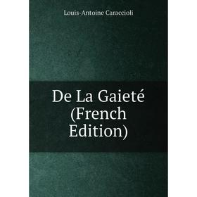 

Книга De La Gaieté (French Edition)