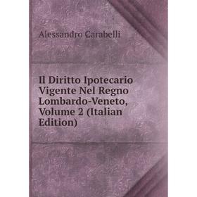 

Книга Il Diritto Ipotecario Vigente Nel Regno Lombardo-Veneto, Volume 2 (Italian Edition)