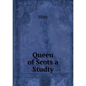 

Книга Queen of Scots a Studty