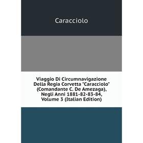 

Книга Viaggio Di Circumnavigazione Della Regia Corvetta Caracciolo (Comandante C. De Amezaga), Negli Anni