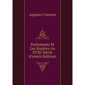 

Книга Parlements Et Les Jésuites Au XVIII Siècle