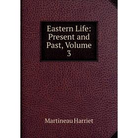 

Книга Eastern Life: Present and Past, Volume 3