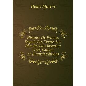 

Книга Histoire De France, Depuis Les Temps Les Plus Reculés Jusqu'en 1789, Volume 11 (French Edition)