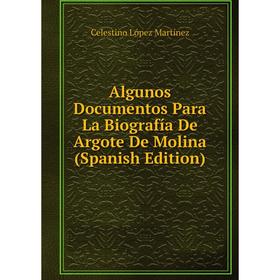 

Книга Algunos Documentos Para La Biografía De Argote De Molina (Spanish Edition)