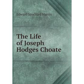 

Книга The Life of Joseph Hodges Choate